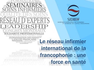 Le réseau infirmier
international de la
francophonie : une
force en santé
 