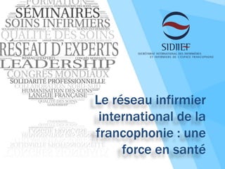Le réseau infirmier
international de la
francophonie : une
force en santé
 