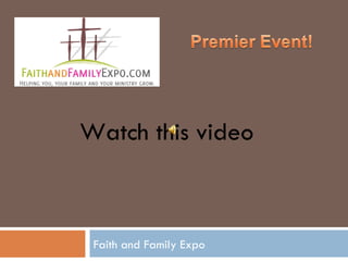 Faith and Family Expo Watch this video 
