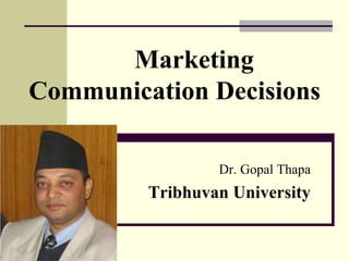 Marketing
Communication Decisions
Dr. Gopal Thapa
Tribhuvan University
 