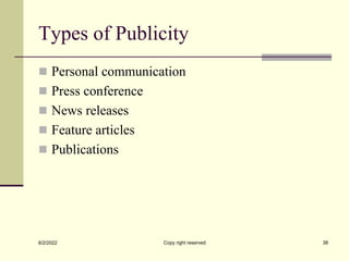 Types of Publicity
 Personal communication
 Press conference
 News releases
 Feature articles
 Publications
6/2/2022 Copy right reserved 38
 