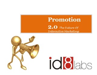 Promotion
2.0 The Future Of
                    g
Interactive Marketing
 