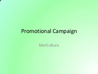 Promotional Campaign

      MerCulture
 