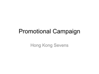 Promotional Campaign
Hong Kong Sevens
 