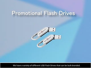 We have a variety of different USB Flash Drives that can be bulk branded.
 