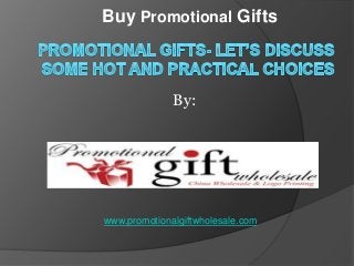 Buy Promotional Gifts

By:

www.promotionalgiftwholesale.com

 