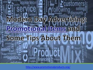 Modern Day Advertising: Promotional Items and Some Tips About Them http://www.promotionalproducts.org/ 
