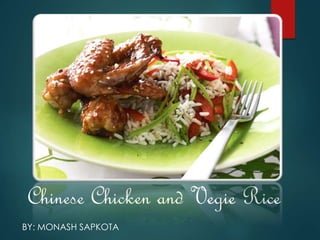Chinese Chicken and Vegie Rice
BY: MONASH SAPKOTA
 