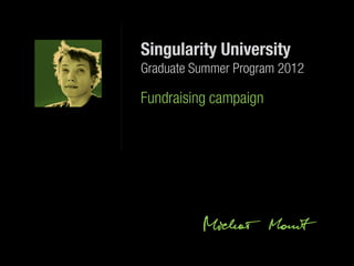 Singularity University
Graduate Summer Program 2012

Fundraising campaign
 