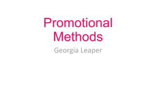 Promotional
Methods
Georgia Leaper

 