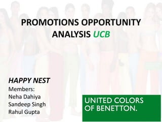 PROMOTIONS OPPORTUNITY
         ANALYSIS UCB



HAPPY NEST
Members:
Neha Dahiya
Sandeep Singh
Rahul Gupta
 