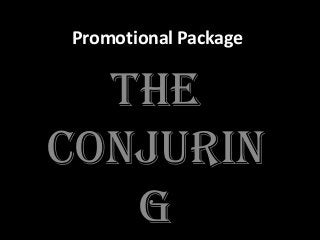 Promotional Package
The
conjurin
g
 