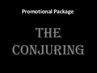 Promotional Package
The
conjuring
 
