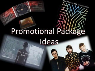 Promotional Package
Ideas
 