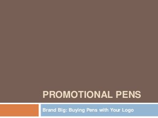 PROMOTIONAL PENS
Brand Big: Buying Pens with Your Logo
 