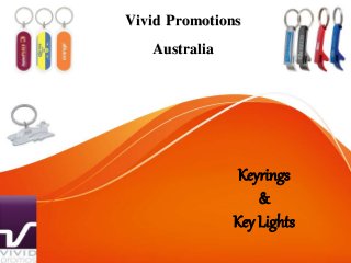 Vivid Promotions
Australia
Keyrings
&
Key Lights
 