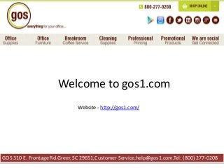 GOS 310 E. Frontage Rd.Greer, SC 29651,Customer Service,help@gos1.com,Tel: (800) 277-0208
Welcome to gos1.com
Website - http://gos1.com/
 