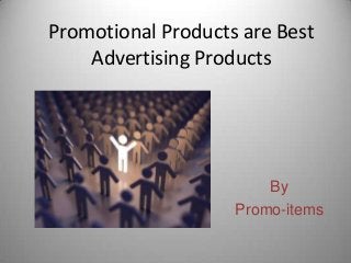 Promotional Products are Best
    Advertising Products




                        By
                    Promo-items
 