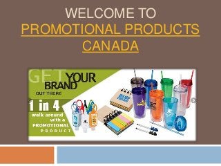 WELCOME TO
PROMOTIONAL PRODUCTS
CANADA
 
