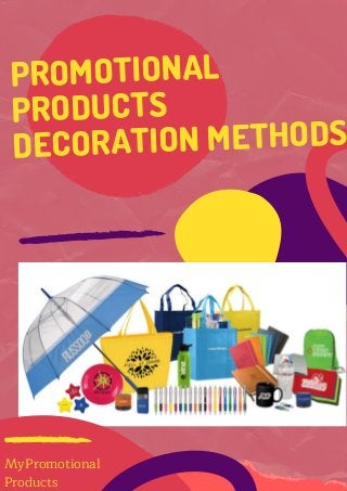 PROMOTIONAL
PRODUCTS
DECORATION METHODS
MyPromotional
Products
 
