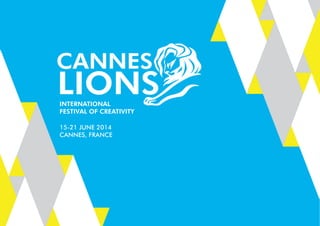 15-21 JUNE 2014
CANNES, FRANCE
international
Festival oF Creativity
 