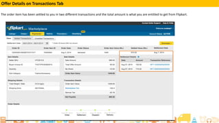 Offer Details on Transactions Tab
The order item has been settled to you in two different transactions and the total amount is what you are entitled to get from Flipkart.
 