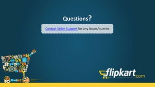 Questions?
Contact Seller Support for any issues/queries
 