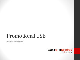 Promotional USB
with Customdrives
 