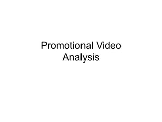 Promotional Video
Analysis
 