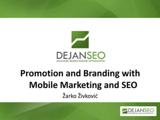 Promotion and Branding with
  Mobile Marketing and SEO
         Žarko Živković
 