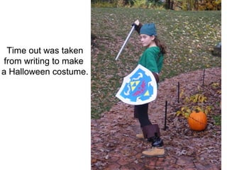 Time out was taken
from writing to make
a Halloween costume.
 