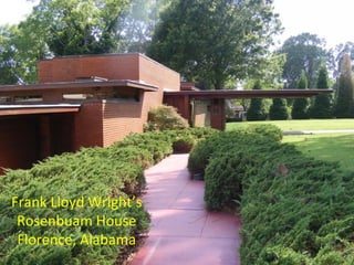 Frank Lloyd Wright’s
Rosenbuam House
Florence, Alabama
 