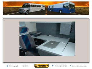 Rathenauplatz 16 50674 Köln Telefon  0221-6777395 Email: pr@roadshowbus.de 