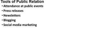 Tools of Public Relation
•Attendance at public events
•Press releases
•Newsletters
•Blogging
•Social media marketing
 