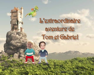 L’extraordinaire
aventure de
Tom et Gabriel

Une Création Les Histoires de la Girafe

 