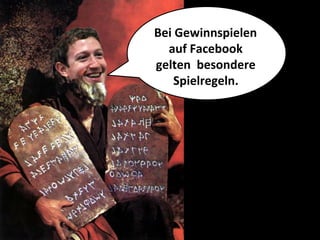 Bei	
  Gewinnspielen	
  
  auf	
  Facebook	
  
gelten	
  	
  besondere	
  	
  
     Spielregeln.	
  
 