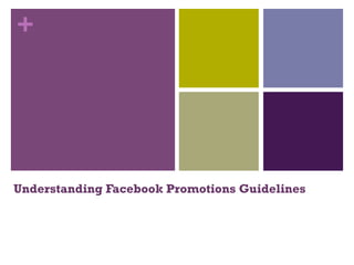 +




Understanding Facebook Promotions Guidelines
 