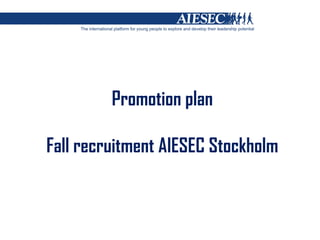 Promotion  plan Fall recruitment AIESEC Stockholm 