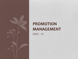 PROMOTION
MANAGEMENT
UNIT - III

 