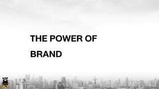 THE POWER OF
BRAND
 