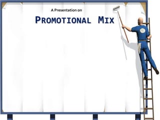 A Presentation on
PROMOTIONAL MIX
 
