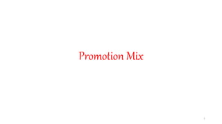 Promotion Mix
1
 