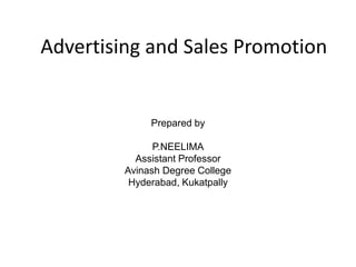 Advertising and Sales Promotion
Prepared by
P.NEELIMA
Assistant Professor
Avinash Degree College
Hyderabad, Kukatpally
 