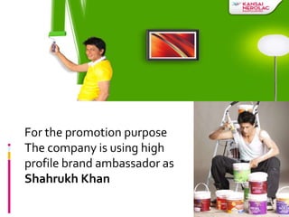 For the promotion purpose
The company is using high
profile brand ambassador as
Shahrukh Khan
 