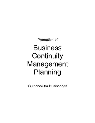 Promotion of
Business
Continuity
Management
Planning
Guidance for Businesses
 