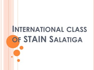 INTERNATIONAL CLASS
OF STAIN SALATIGA
 