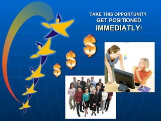 TAKE THIS OPPORTUNITY   GET POSITIONED   IMMEDIATLY ! 