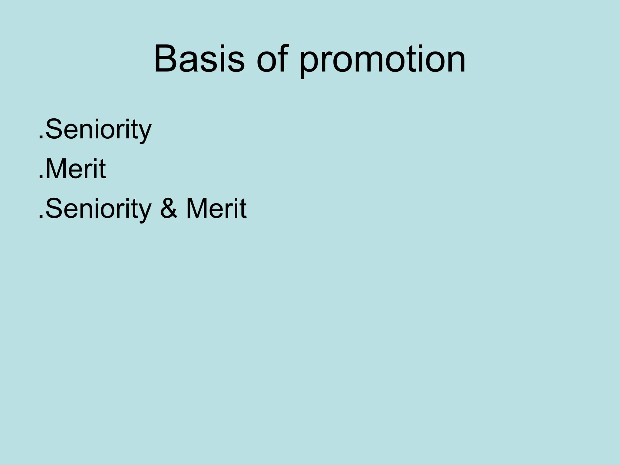 Basis of promotion
.Seniority
.Merit
.Seniority & Merit
 