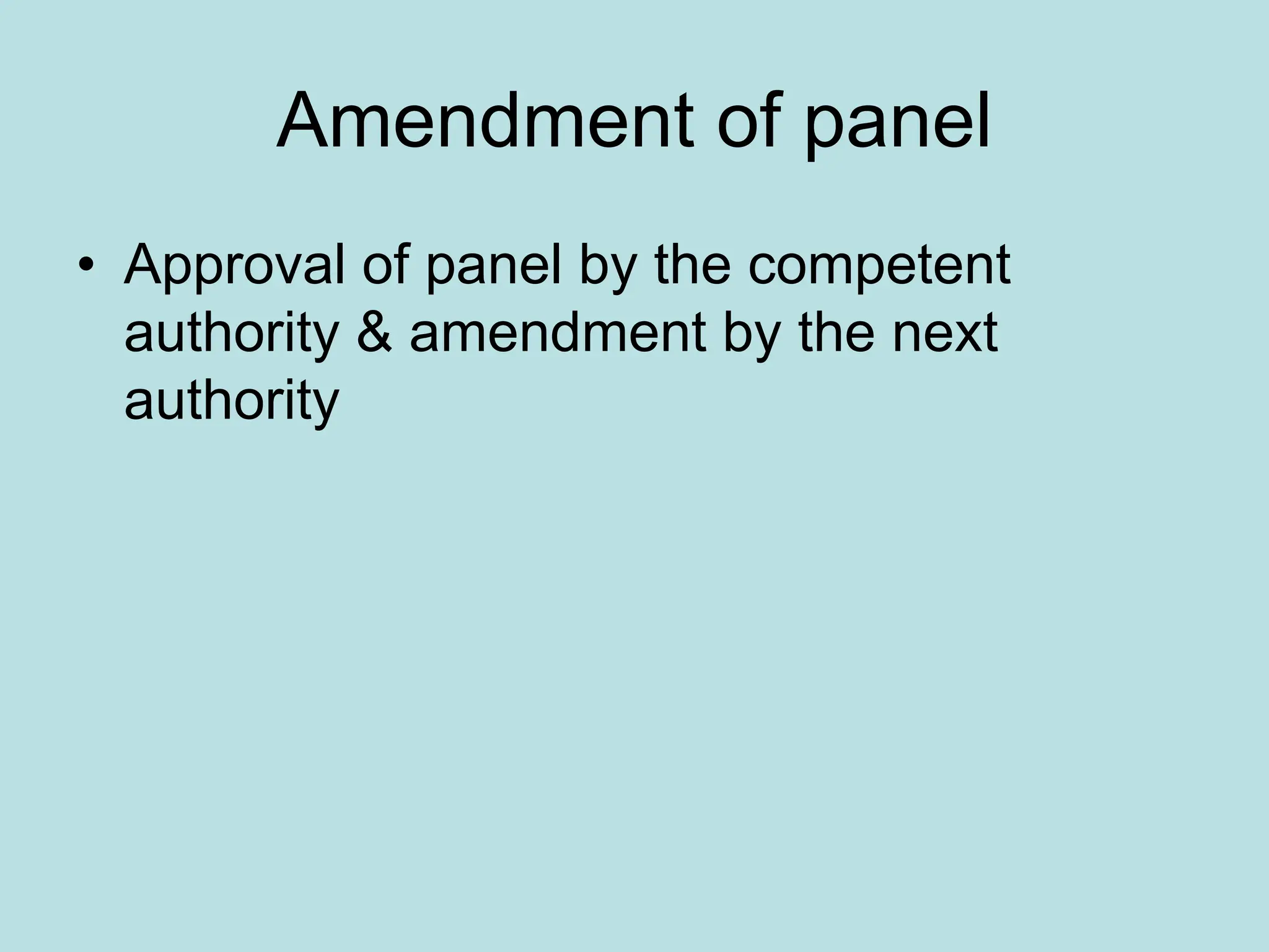 Amendment of panel
• Approval of panel by the competent
authority & amendment by the next
authority
 