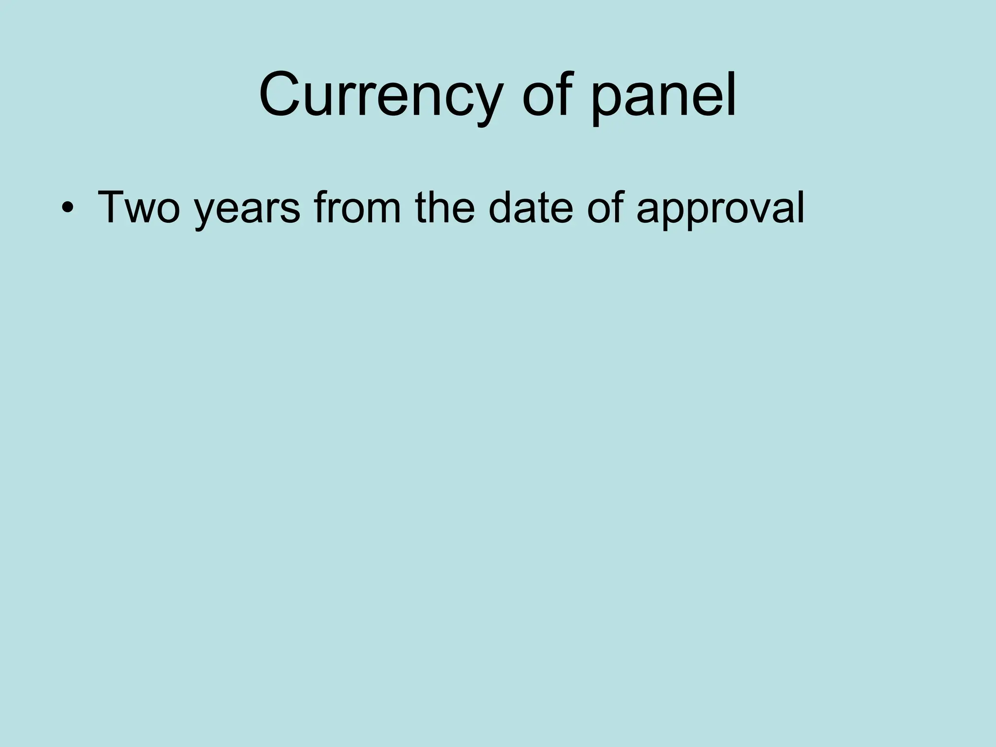 Currency of panel
• Two years from the date of approval
 